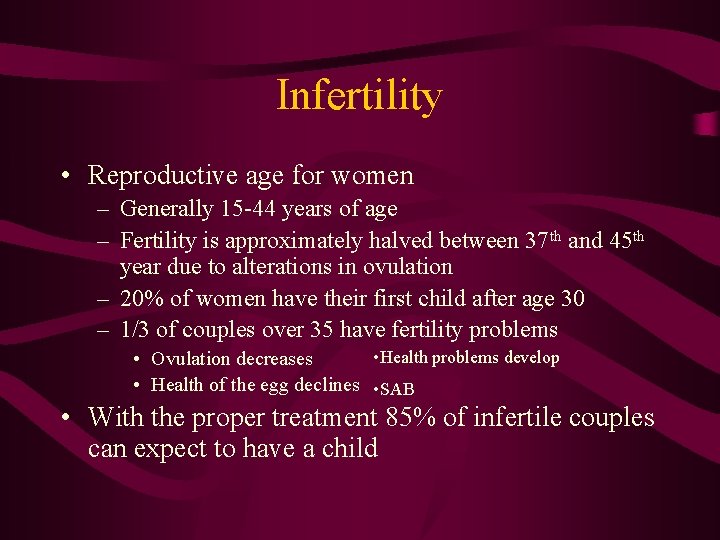 Infertility • Reproductive age for women – Generally 15 -44 years of age –