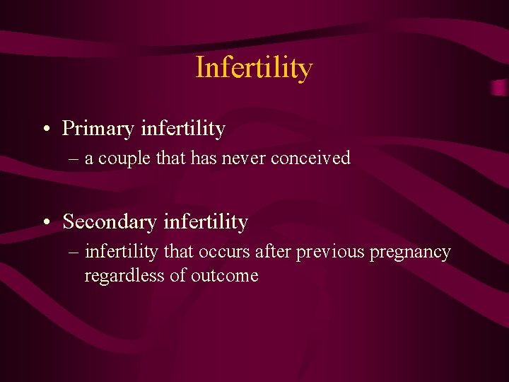 Infertility • Primary infertility – a couple that has never conceived • Secondary infertility