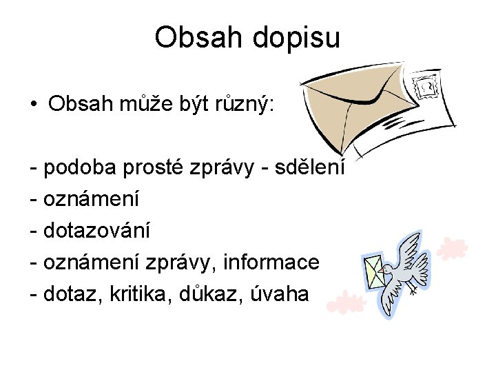 Obsah dopisu • Obsah může být různý: - podoba prosté zprávy - sdělení -