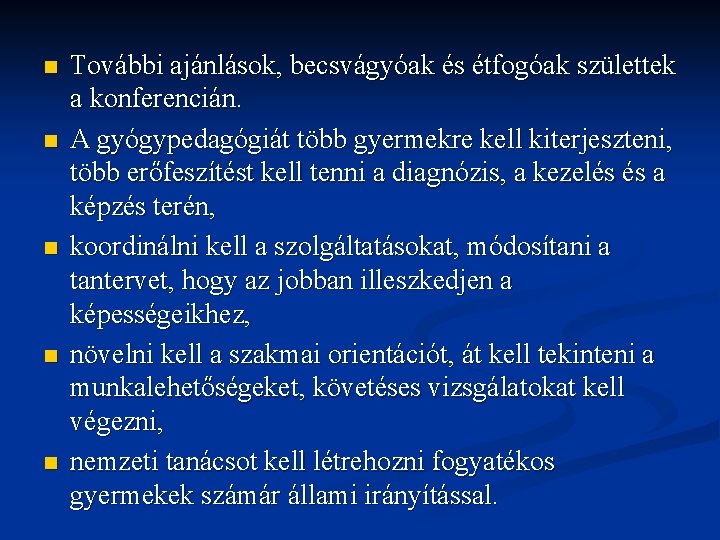 n n n További ajánlások, becsvágyóak és étfogóak születtek a konferencián. A gyógypedagógiát több n n n További ajánlások, becsvágyóak és étfogóak születtek a konferencián. A gyógypedagógiát több