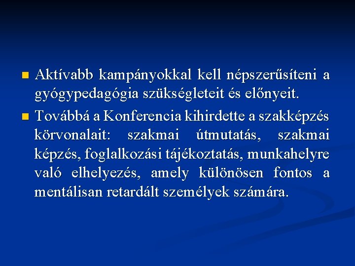 Aktívabb kampányokkal kell népszerűsíteni a gyógypedagógia szükségleteit és előnyeit. n Továbbá a Konferencia kihirdette Aktívabb kampányokkal kell népszerűsíteni a gyógypedagógia szükségleteit és előnyeit. n Továbbá a Konferencia kihirdette