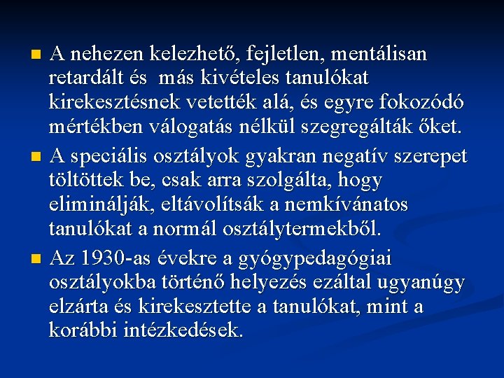 A nehezen kelezhető, fejletlen, mentálisan retardált és más kivételes tanulókat kirekesztésnek vetették alá, és A nehezen kelezhető, fejletlen, mentálisan retardált és más kivételes tanulókat kirekesztésnek vetették alá, és
