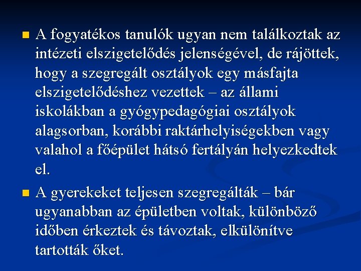 A fogyatékos tanulók ugyan nem találkoztak az intézeti elszigetelődés jelenségével, de rájöttek, hogy a A fogyatékos tanulók ugyan nem találkoztak az intézeti elszigetelődés jelenségével, de rájöttek, hogy a