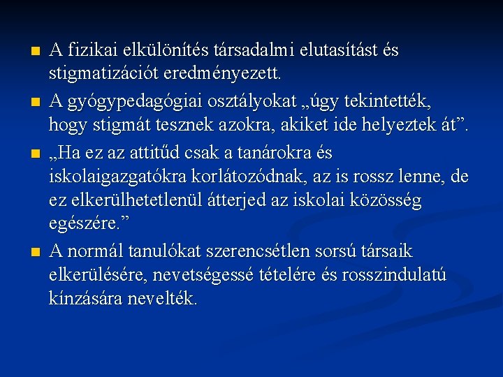 n n A fizikai elkülönítés társadalmi elutasítást és stigmatizációt eredményezett. A gyógypedagógiai osztályokat „úgy n n A fizikai elkülönítés társadalmi elutasítást és stigmatizációt eredményezett. A gyógypedagógiai osztályokat „úgy