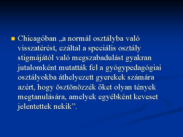 n Chicagóban „a normál osztályba való visszatérést, ezáltal a speciális osztály stigmájától való megszabadulást n Chicagóban „a normál osztályba való visszatérést, ezáltal a speciális osztály stigmájától való megszabadulást