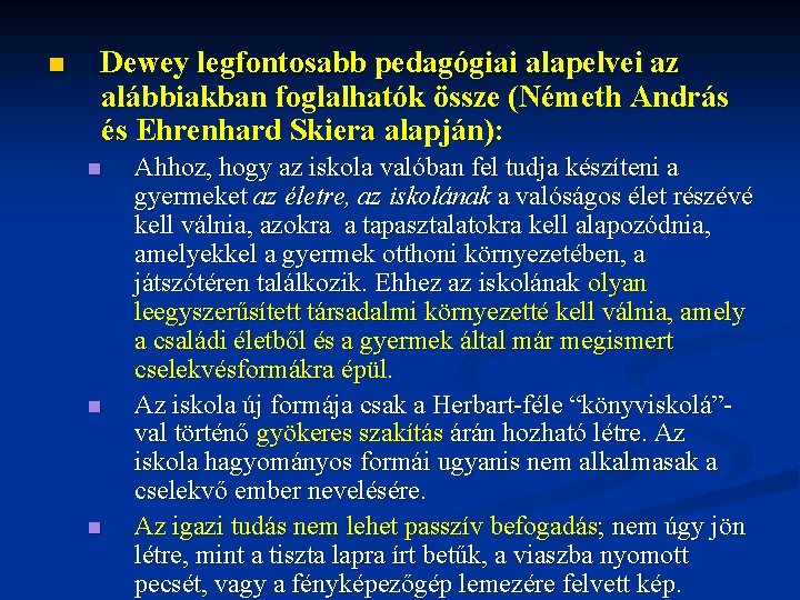 n Dewey legfontosabb pedagógiai alapelvei az alábbiakban foglalhatók össze (Németh András és Ehrenhard Skiera n Dewey legfontosabb pedagógiai alapelvei az alábbiakban foglalhatók össze (Németh András és Ehrenhard Skiera