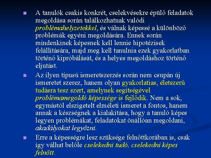 n n n A tanulók csakis konkrét, cselekvésekre épülő feladatok megoldása során találkozhatnak valódi n n n A tanulók csakis konkrét, cselekvésekre épülő feladatok megoldása során találkozhatnak valódi
