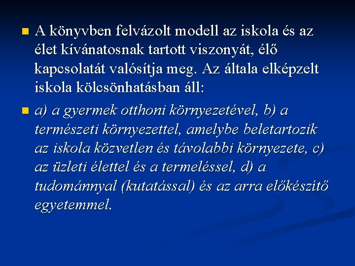A könyvben felvázolt modell az iskola és az élet kívánatosnak tartott viszonyát, élő kapcsolatát A könyvben felvázolt modell az iskola és az élet kívánatosnak tartott viszonyát, élő kapcsolatát