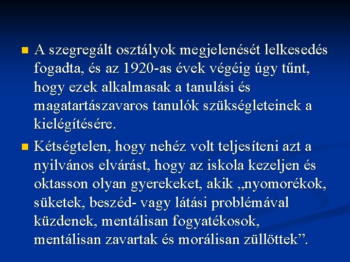A szegregált osztályok megjelenését lelkesedés fogadta, és az 1920 -as évek végéig úgy tűnt, A szegregált osztályok megjelenését lelkesedés fogadta, és az 1920 -as évek végéig úgy tűnt,