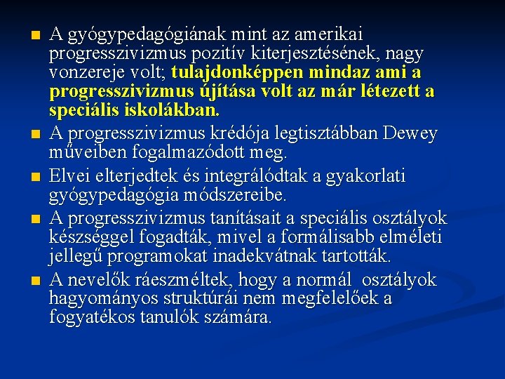 n n n A gyógypedagógiának mint az amerikai progresszivizmus pozitív kiterjesztésének, nagy vonzereje volt; n n n A gyógypedagógiának mint az amerikai progresszivizmus pozitív kiterjesztésének, nagy vonzereje volt;