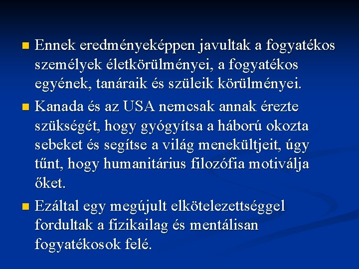 Ennek eredményeképpen javultak a fogyatékos személyek életkörülményei, a fogyatékos egyének, tanáraik és szüleik körülményei. Ennek eredményeképpen javultak a fogyatékos személyek életkörülményei, a fogyatékos egyének, tanáraik és szüleik körülményei.