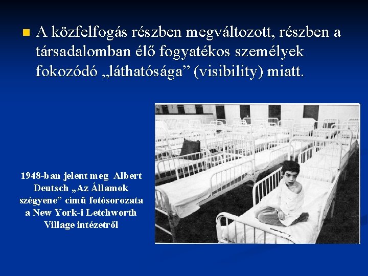 n A közfelfogás részben megváltozott, részben a társadalomban élő fogyatékos személyek fokozódó „láthatósága” (visibility) n A közfelfogás részben megváltozott, részben a társadalomban élő fogyatékos személyek fokozódó „láthatósága” (visibility)