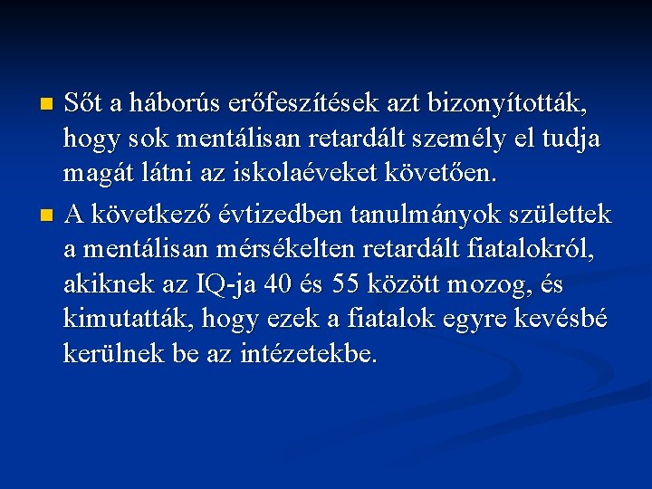 Sőt a háborús erőfeszítések azt bizonyították, hogy sok mentálisan retardált személy el tudja magát Sőt a háborús erőfeszítések azt bizonyították, hogy sok mentálisan retardált személy el tudja magát