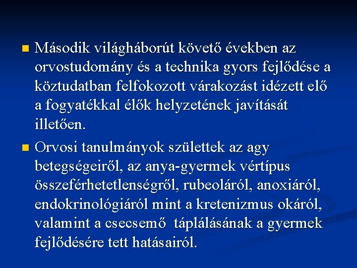 Második világháborút követő években az orvostudomány és a technika gyors fejlődése a köztudatban felfokozott Második világháborút követő években az orvostudomány és a technika gyors fejlődése a köztudatban felfokozott