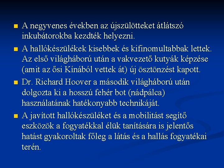 n n A negyvenes években az újszülötteket átlátszó inkubátorokba kezdték helyezni. A hallókészülékek kisebbek n n A negyvenes években az újszülötteket átlátszó inkubátorokba kezdték helyezni. A hallókészülékek kisebbek