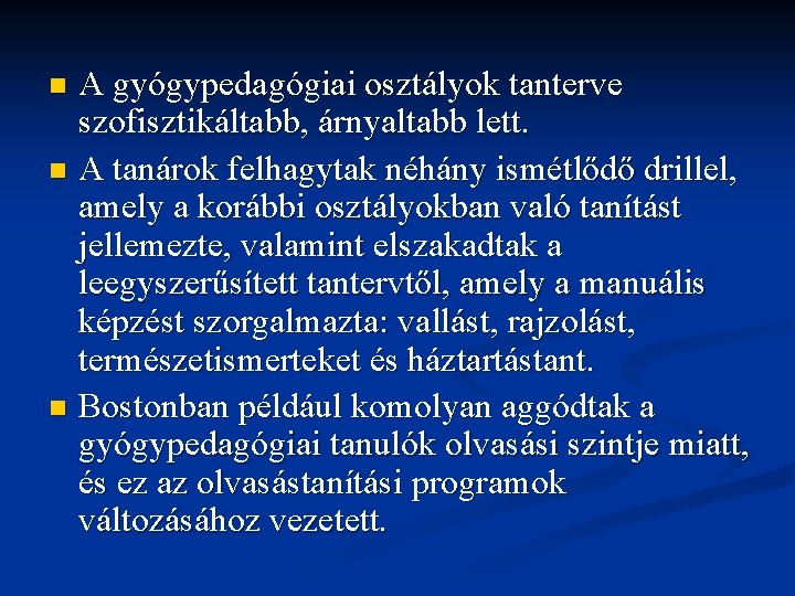 A gyógypedagógiai osztályok tanterve szofisztikáltabb, árnyaltabb lett. n A tanárok felhagytak néhány ismétlődő drillel, A gyógypedagógiai osztályok tanterve szofisztikáltabb, árnyaltabb lett. n A tanárok felhagytak néhány ismétlődő drillel,
