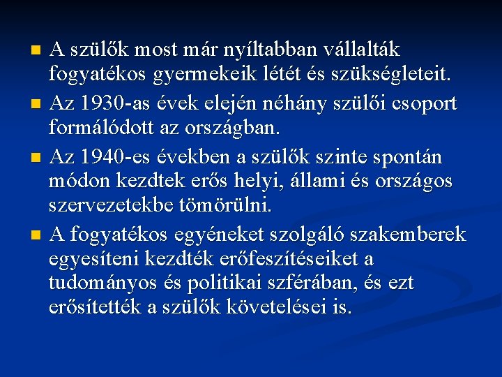 A szülők most már nyíltabban vállalták fogyatékos gyermekeik létét és szükségleteit. n Az 1930 A szülők most már nyíltabban vállalták fogyatékos gyermekeik létét és szükségleteit. n Az 1930