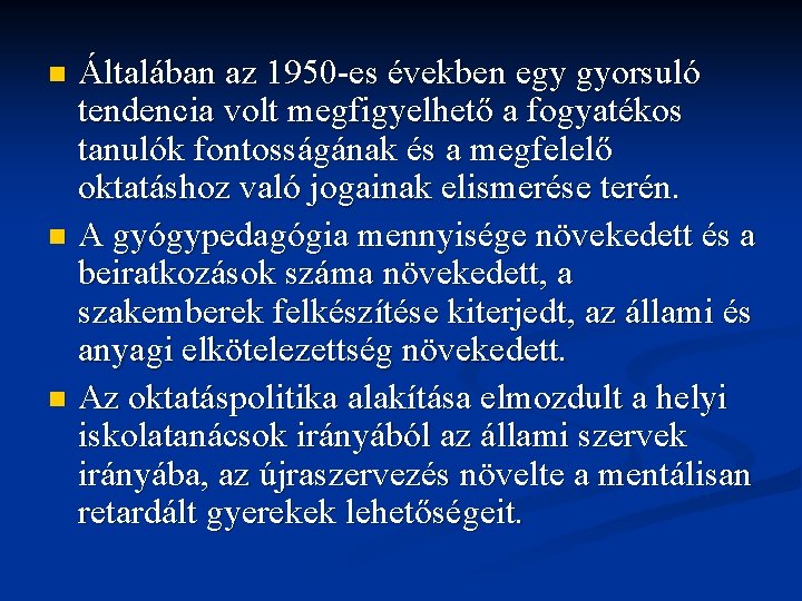 Általában az 1950 -es években egy gyorsuló tendencia volt megfigyelhető a fogyatékos tanulók fontosságának Általában az 1950 -es években egy gyorsuló tendencia volt megfigyelhető a fogyatékos tanulók fontosságának