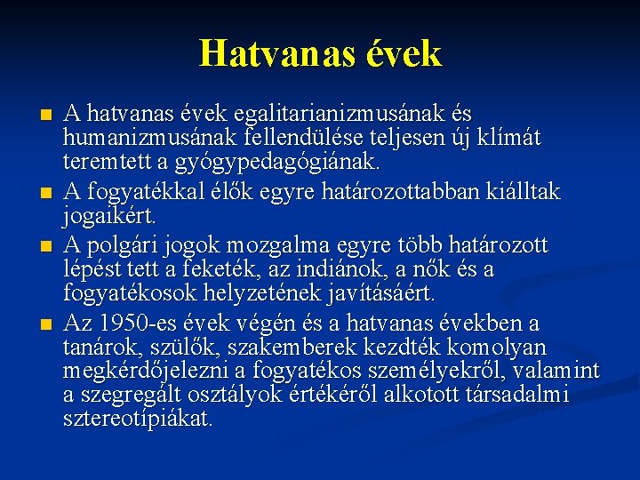 Hatvanas évek n n A hatvanas évek egalitarianizmusának és humanizmusának fellendülése teljesen új klímát Hatvanas évek n n A hatvanas évek egalitarianizmusának és humanizmusának fellendülése teljesen új klímát