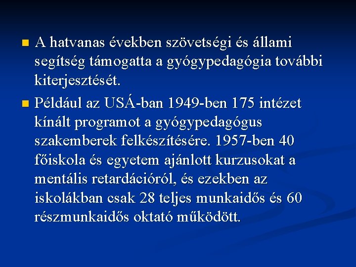 A hatvanas években szövetségi és állami segítség támogatta a gyógypedagógia további kiterjesztését. n Például A hatvanas években szövetségi és állami segítség támogatta a gyógypedagógia további kiterjesztését. n Például