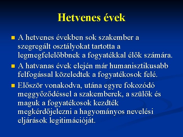 Hetvenes évek A hetvenes években sok szakember a szegregált osztályokat tartotta a legmegfelelőbbnek a Hetvenes évek A hetvenes években sok szakember a szegregált osztályokat tartotta a legmegfelelőbbnek a