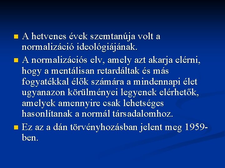 A hetvenes évek szemtanúja volt a normalizáció ideológiájának. n A normalizációs elv, amely azt A hetvenes évek szemtanúja volt a normalizáció ideológiájának. n A normalizációs elv, amely azt
