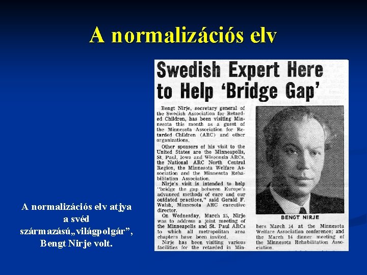 A normalizációs elv atjya a svéd származású„világpolgár”, Bengt Nirje volt. A normalizációs elv atjya a svéd származású„világpolgár”, Bengt Nirje volt.