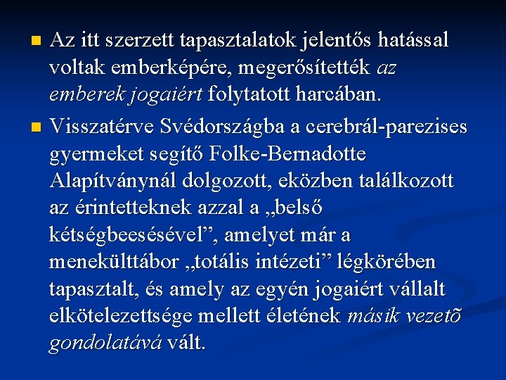 Az itt szerzett tapasztalatok jelentős hatással voltak emberképére, megerősítették az emberek jogaiért folytatott harcában. Az itt szerzett tapasztalatok jelentős hatással voltak emberképére, megerősítették az emberek jogaiért folytatott harcában.