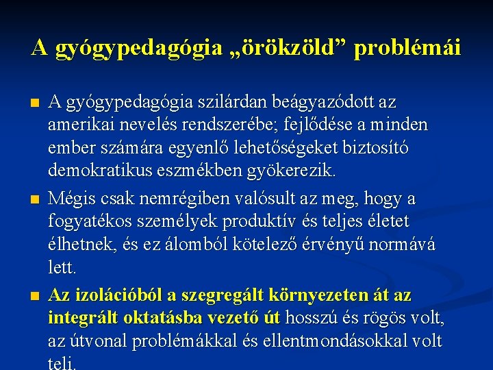 A gyógypedagógia „örökzöld” problémái n n n A gyógypedagógia szilárdan beágyazódott az amerikai nevelés A gyógypedagógia „örökzöld” problémái n n n A gyógypedagógia szilárdan beágyazódott az amerikai nevelés