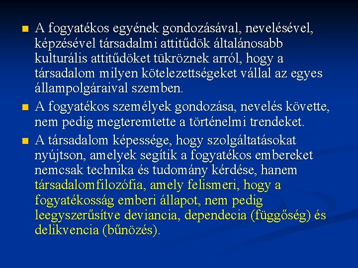 n n n A fogyatékos egyének gondozásával, nevelésével, képzésével társadalmi attitűdök általánosabb kulturális attitűdöket n n n A fogyatékos egyének gondozásával, nevelésével, képzésével társadalmi attitűdök általánosabb kulturális attitűdöket