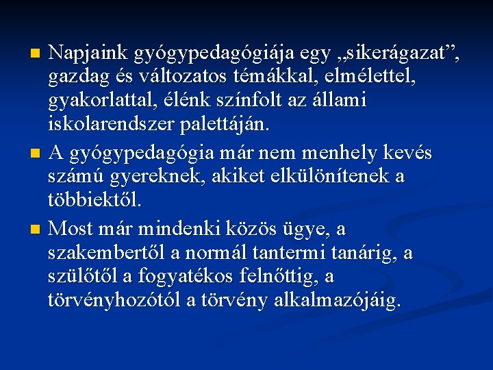 Napjaink gyógypedagógiája egy „sikerágazat”, gazdag és változatos témákkal, elmélettel, gyakorlattal, élénk színfolt az állami Napjaink gyógypedagógiája egy „sikerágazat”, gazdag és változatos témákkal, elmélettel, gyakorlattal, élénk színfolt az állami