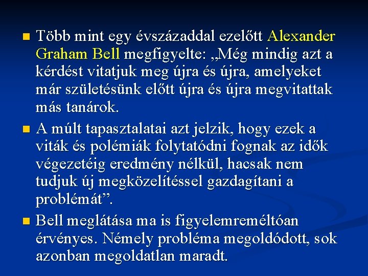 Több mint egy évszázaddal ezelőtt Alexander Graham Bell megfigyelte: „Még mindig azt a kérdést Több mint egy évszázaddal ezelőtt Alexander Graham Bell megfigyelte: „Még mindig azt a kérdést