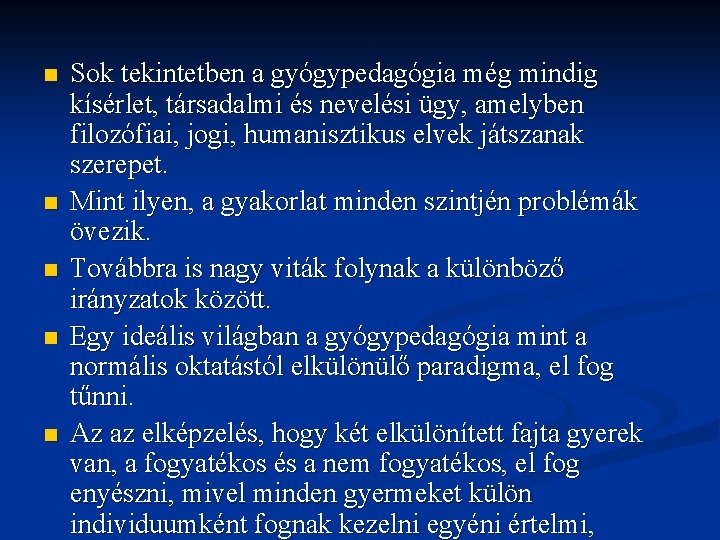 n n n Sok tekintetben a gyógypedagógia még mindig kísérlet, társadalmi és nevelési ügy, n n n Sok tekintetben a gyógypedagógia még mindig kísérlet, társadalmi és nevelési ügy,