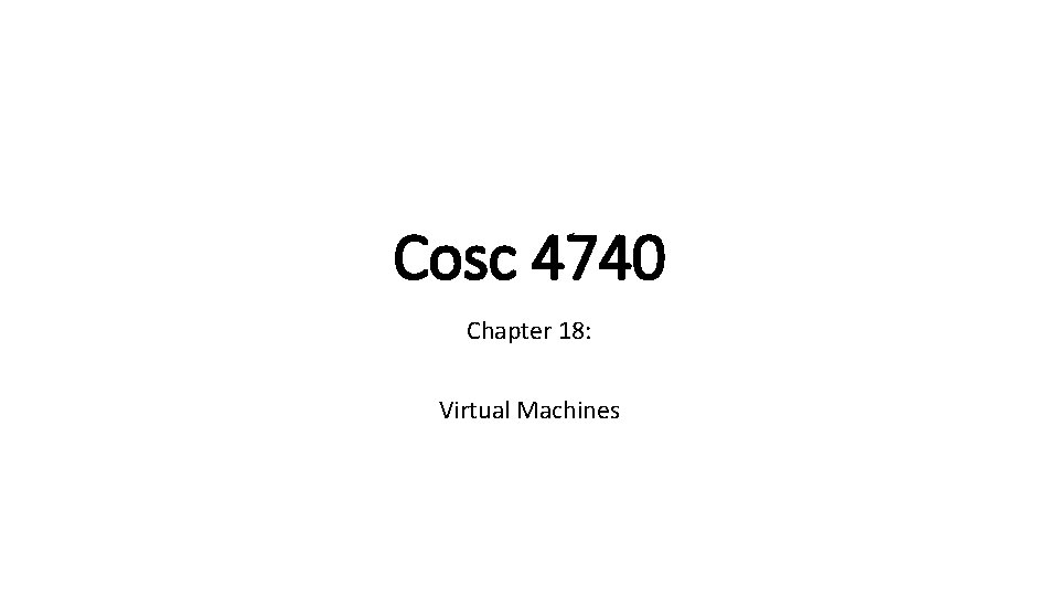Cosc 4740 Chapter 18: Virtual Machines 