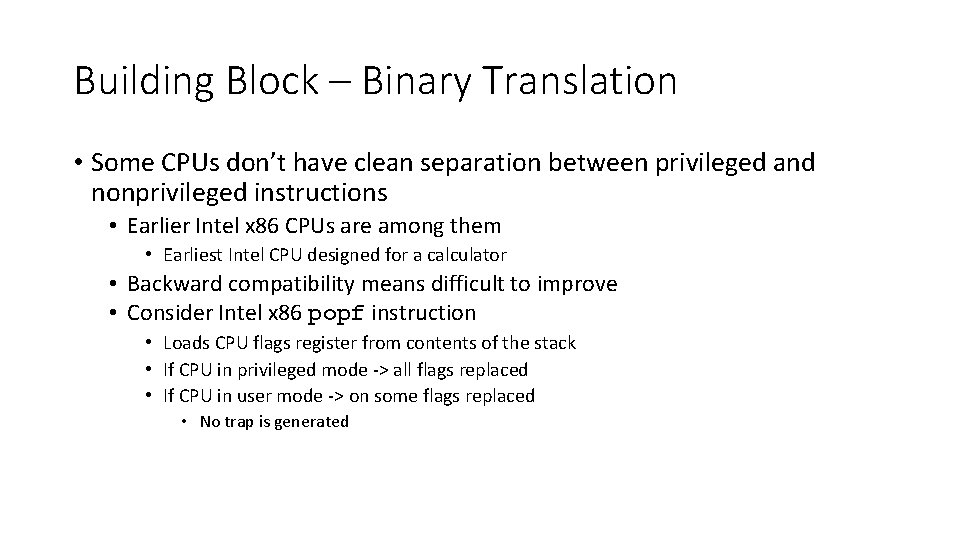 Building Block – Binary Translation • Some CPUs don’t have clean separation between privileged