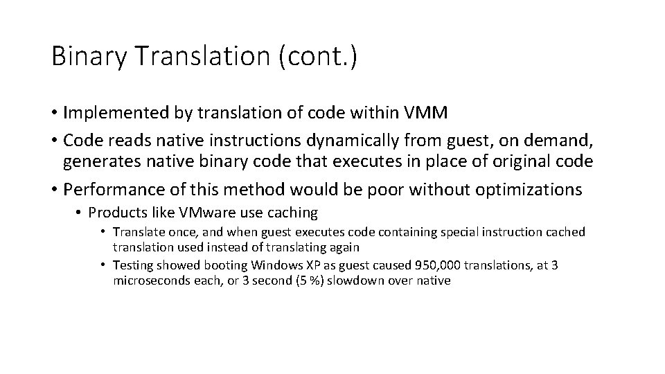 Binary Translation (cont. ) • Implemented by translation of code within VMM • Code