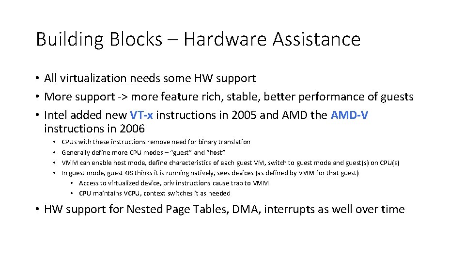 Building Blocks – Hardware Assistance • All virtualization needs some HW support • More