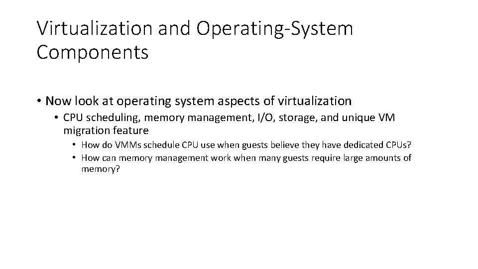 Virtualization and Operating-System Components • Now look at operating system aspects of virtualization •