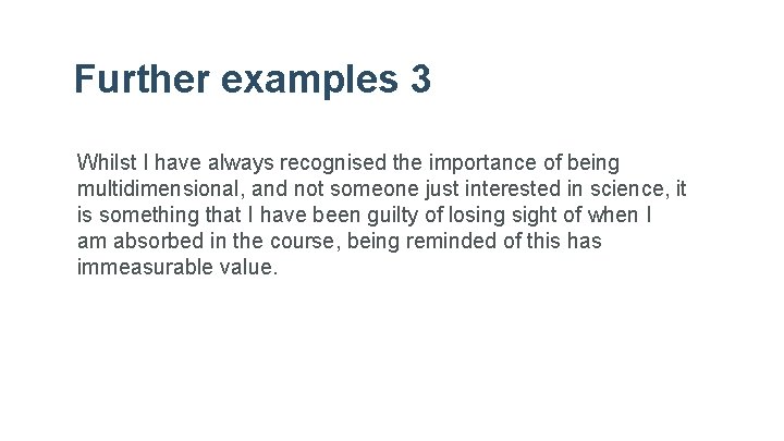 Further examples 3 Whilst I have always recognised the importance of being multidimensional, and