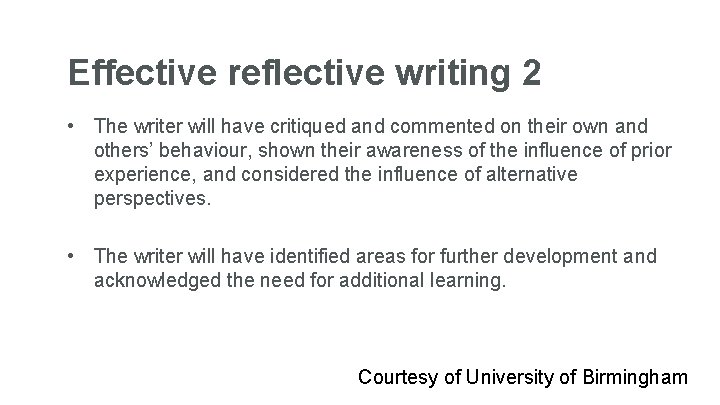 Effective reflective writing 2 • The writer will have critiqued and commented on their