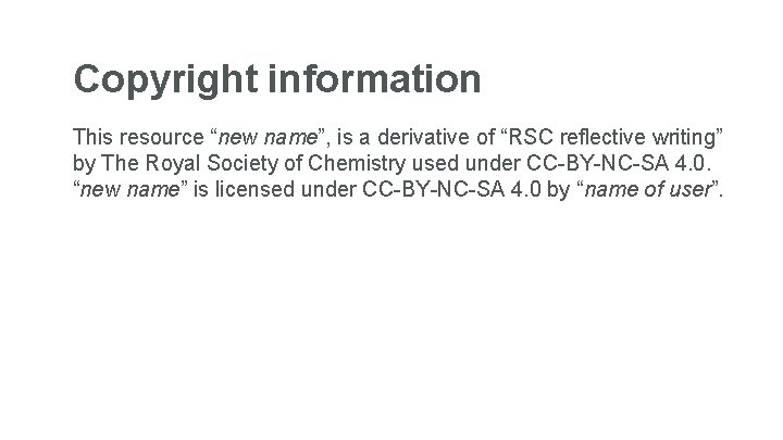 Copyright information This resource “new name”, is a derivative of “RSC reflective writing” by