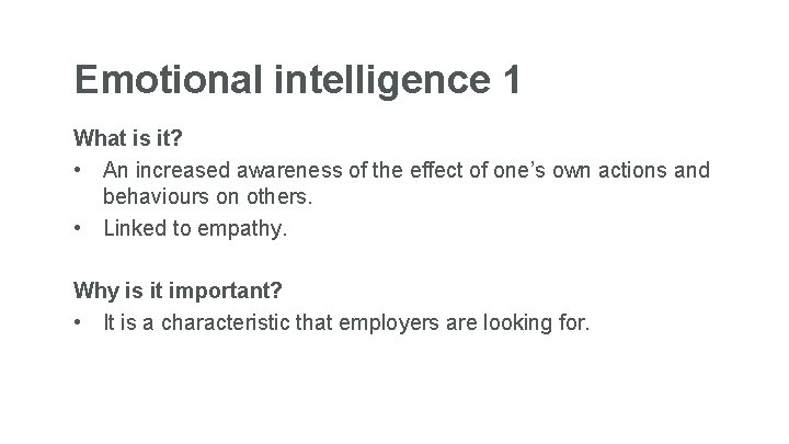 Emotional intelligence 1 What is it? • An increased awareness of the effect of