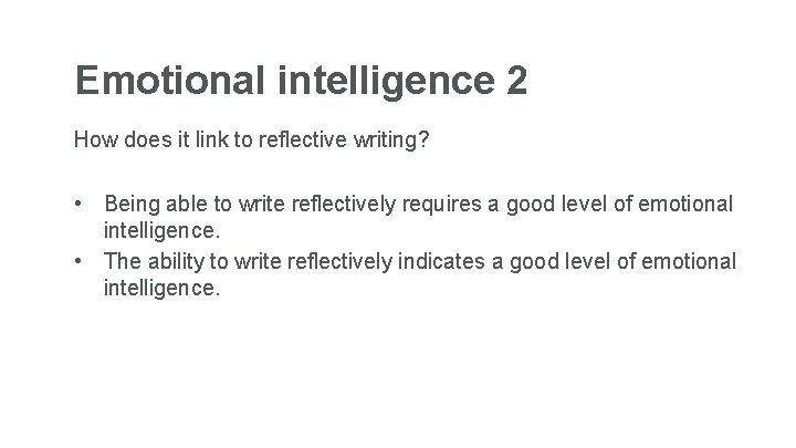 Emotional intelligence 2 How does it link to reflective writing? • Being able to