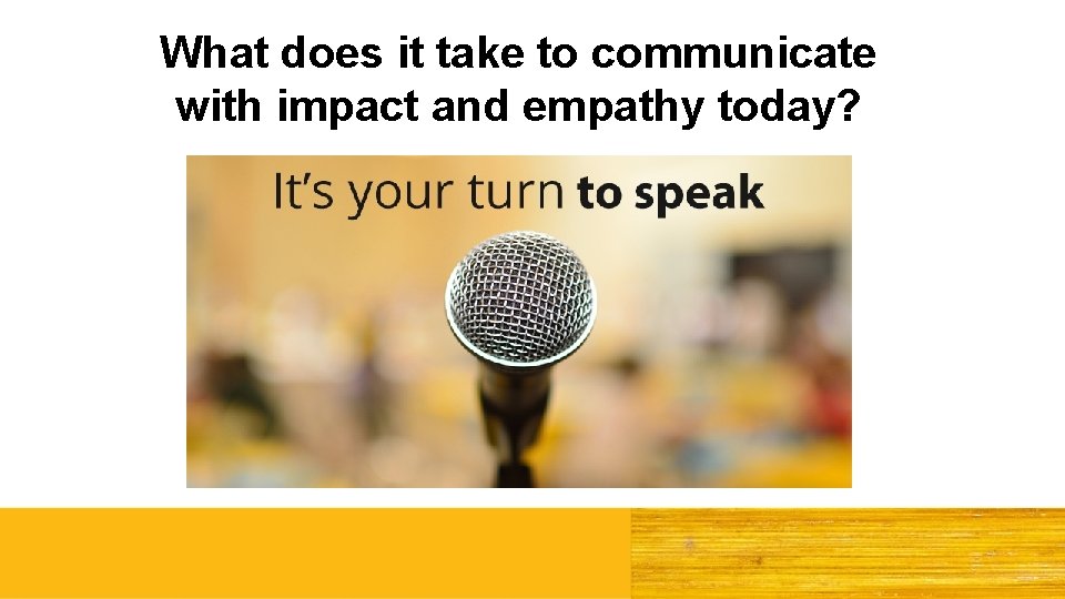 What does it take to communicate with impact and empathy today? 