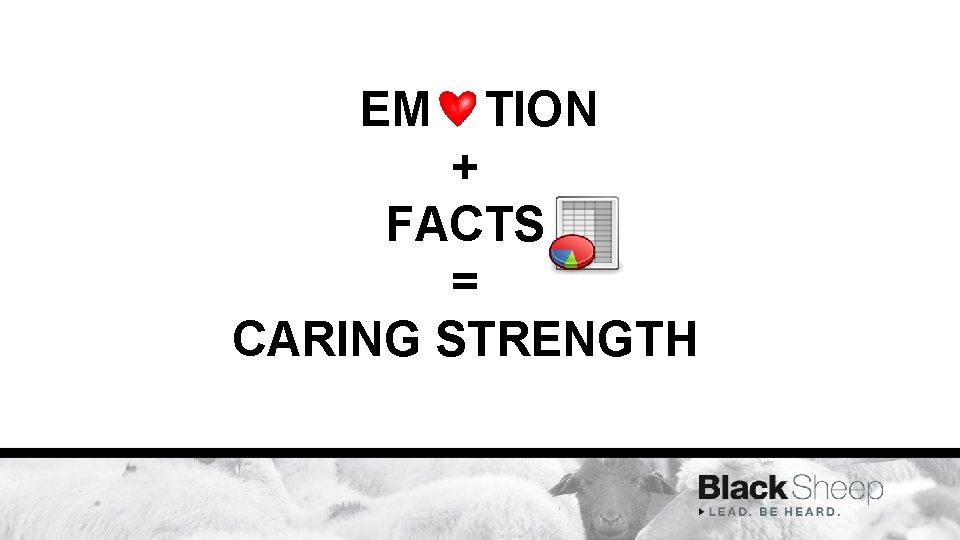 EM TION + FACTS = CARING STRENGTH 