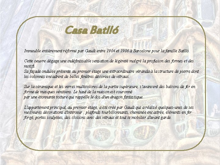 Casa Batlló Immeuble entièrement réformé par Gaudi entre 1904 et 1906 à Barcelone pour