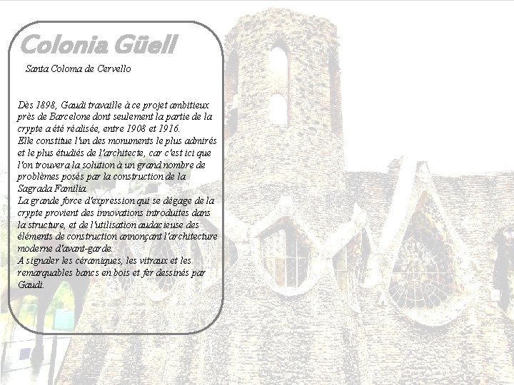 Colonia Güell Santa Coloma de Cervello Dès 1898, Gaudi travaille à ce projet ambitieux