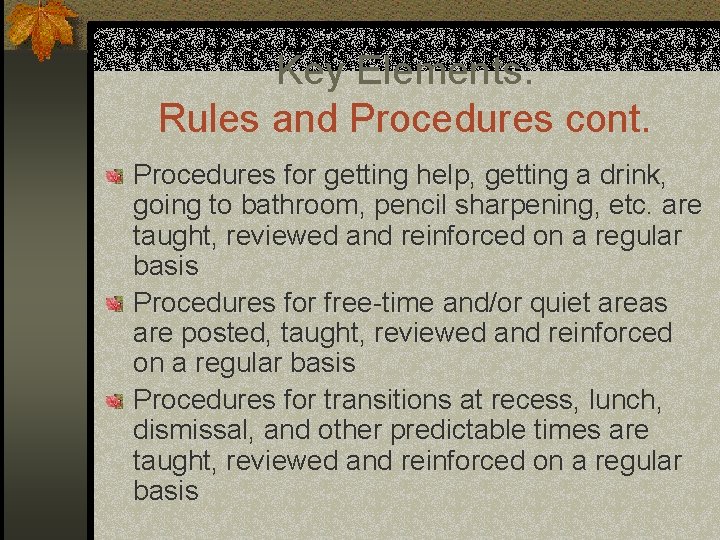 Key Elements: Rules and Procedures cont. Procedures for getting help, getting a drink, going