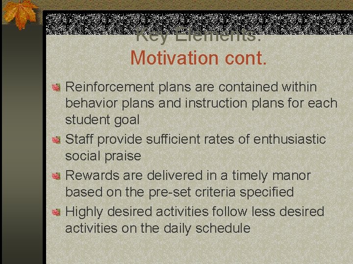 Key Elements: Motivation cont. Reinforcement plans are contained within behavior plans and instruction plans