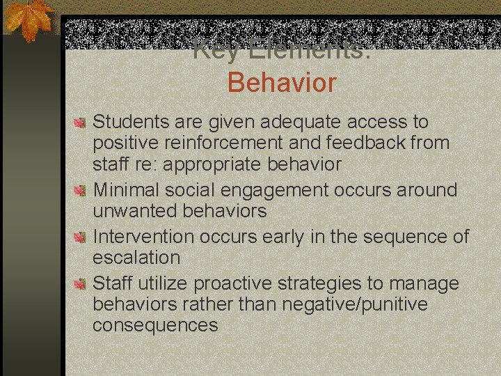 Key Elements: Behavior Students are given adequate access to positive reinforcement and feedback from